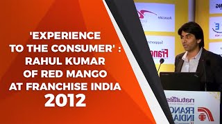 'Experience to the Consumer' : Rahul Kumar of Red Mango at Franchise India 2012  image