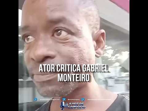Ator critica Gabriel Monteiro