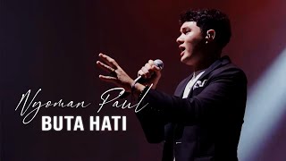 Download lagu Nyoman Paul - Buta Hati (Live Version) mp3