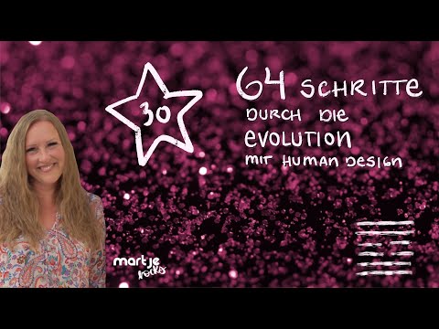 Tor 30 - Evolution mit Human Design - die 64 Schritte