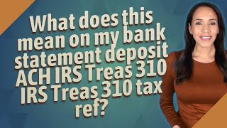 What does this mean on my bank statement deposit ACH IRS Treas 310 IRS Treas 310 tax ref