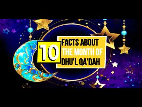 10 Facts About the Month of Dhu'l Qa'dah: Islam Series