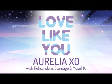 Steven Universe - Love Like You [Aurelia XO Feat. Rekcahdam, Stemage, and Yusef K.]