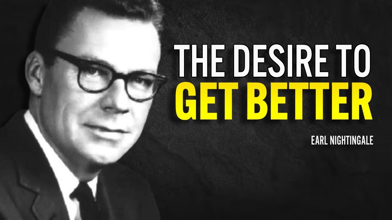 The Desire To Get Better - Earl Nightingale Motivation