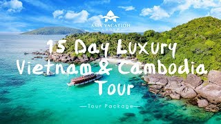 15 Day Luxury Vietnam & Cambodia Tour (WLC) | Asia Vacation Group