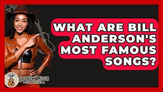 What Are Bill Anderson&#39;s Most Famous Songs? - Country Music Chronicles