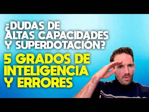 ¿Dudas de Altas Capacidades o Superdotación? 5 Grados de inteligencia y errores test Wechsler