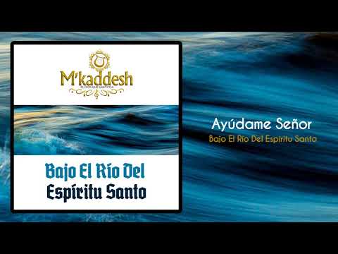 M'Kaddesh - 08. Ayúdame Señor [Vol.9 Bajo El Río Del Espíritu Santo]
