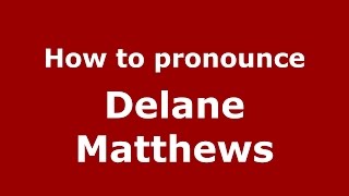 How to pronounce Delane Matthews