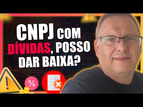 CNPJ COM DÍVIDAS, POSSO DAR BAIXA?