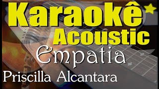 Priscilla Alcantara - Empatia (Karaokê Acústico) playback