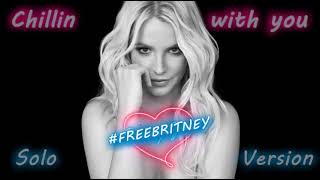 Britney Spears - Chillin with you (Solo Version)