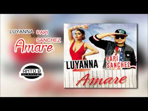 Luyanna Ft. Papi Sanchez - Amare ♪ [HIT 2014]