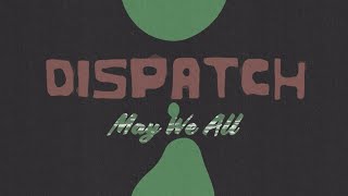 Dispatch - &quot;May We All&quot; [Official Video]