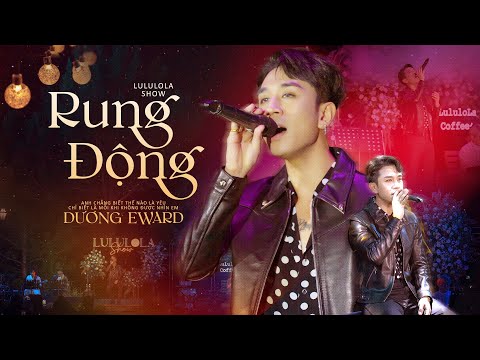 RUNG ĐỘNG - DƯƠNG EDWARD live at #Lululola