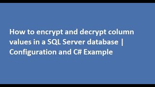 How to encrypt and decrypt column values in a SQL Server database | Configuration and C# Example