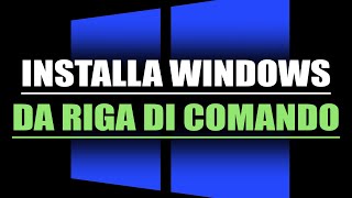 INSTALLA WINDOWS DA RIGA DI COMANDO  [UEFI/LEGACY]