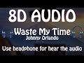 Johnny Orlando - Waste My Time (8D AUDIO 🎵)