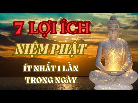 7 Lợi Ích Vô Lượng Cho Những Ai Niệm Phật ít Nhất Một Lần Trong Ngày