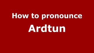 How to pronounce Ardtun