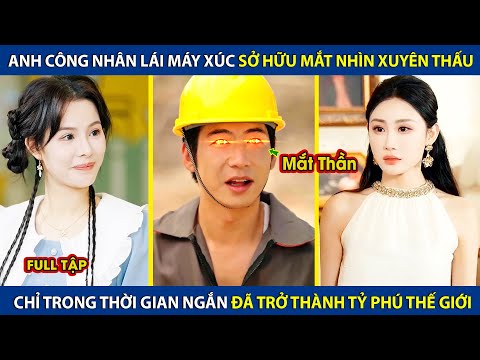 Anh Công Nhân Lái Máy Xúc Sở Hữu Mắt Nhìn Xuyên Thấu, Chỉ Trong Thời Gian Ngắn Đã Trở Thành Tỷ Phú