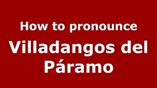How to pronounce Villadangos Del Páramo