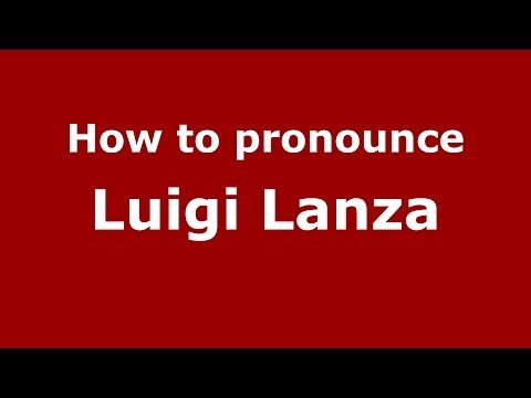 How to pronounce Luigi Lanza (Italian/Italy) - PronounceNames.com