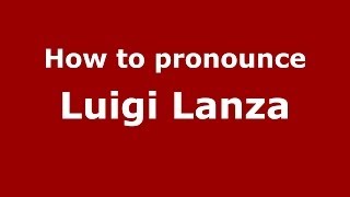 How to pronounce Luigi Lanza