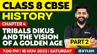 Class 8 CBSE History - Chapter 4: Tribals Dikus And The Vision Of A Golden Age | Xylem Class 8 CBSE