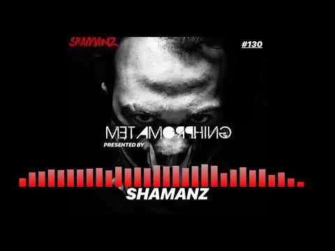 Metamorphing Podcast #130 - Shamanz [2019] [TRANCE]