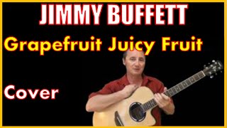 Grapefruit Juicy Fruit Acoustic Guitar Cover - Jimmy Buffett Chords &amp; Lyrics Sheet