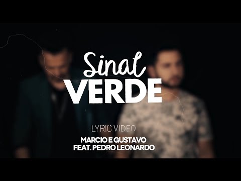 Marcio e Gustavo feat. Pedro Leonardo - Sinal Verde (Lyric Vídeo)