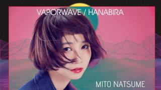 Hanabira (Vaporwave Version) / Mito Natsume