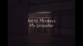 My propeller // arctic monkeys lyrics