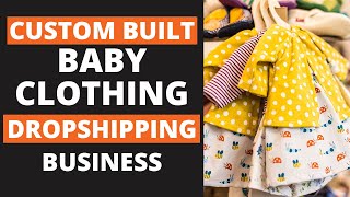 Sell Baby Clothes With Your Custom Built Dropshipping Business