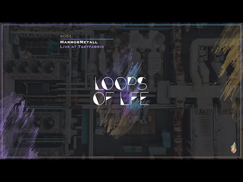 MarmorMetall presents: Loops of Life_#051 - MarmorMetall // Live @ Taktfabrik