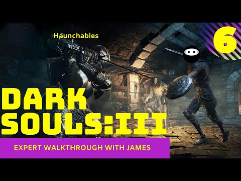 Dark Souls 3: Expert Walkthrough with James - PT6 - Haunchables