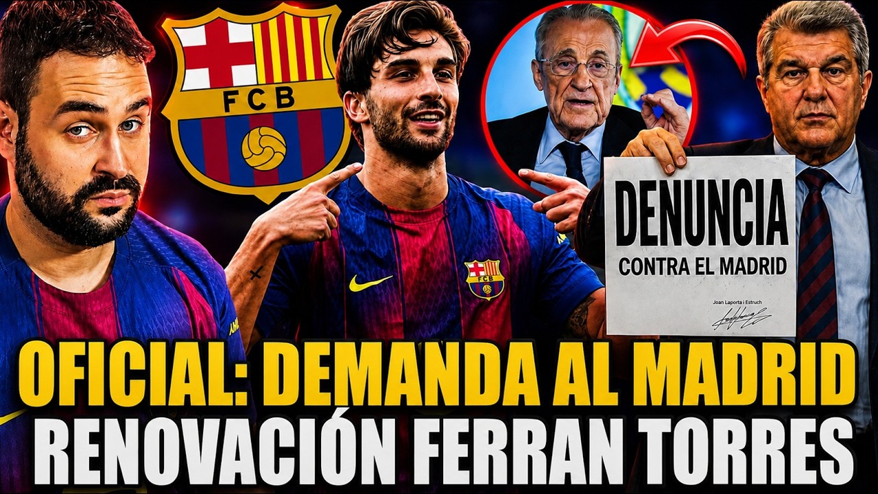 🚨OFICIAL: BARÇA PRESENTA DENUNCIA contra FLORENTINO - FERRAN TORRES será RENOVADO ¿MERECIDO?