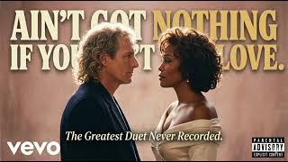 Michael Bolton &amp; Whitney Houston — Ain't Got Nothing If You Ain't Got Love (Official Fan Duet)