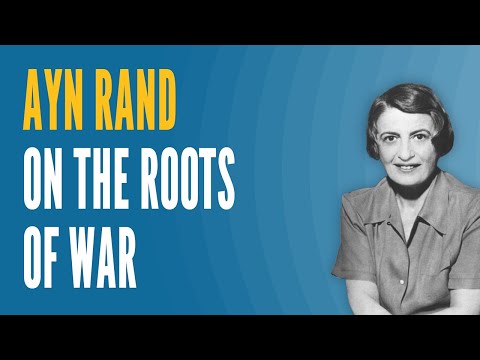 Ayn Rand on the Roots of War