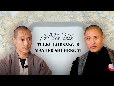 A Tea Talk with Tulku Lobsang Rinpoche and Master Shi Heng Yi