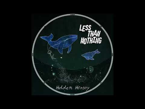 Less Than Nothing - Moving On  - Hidden History #LessThanNothing