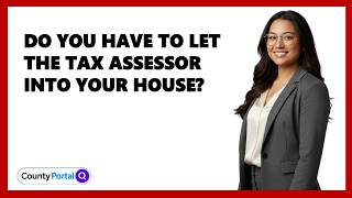 Do You Have to Let the Tax Assessor into Your House