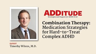 Combination Therapy: Medication Strategies for Hard-to-Treat Complex ADHD (w/ Timothy Wilens, M.D.)