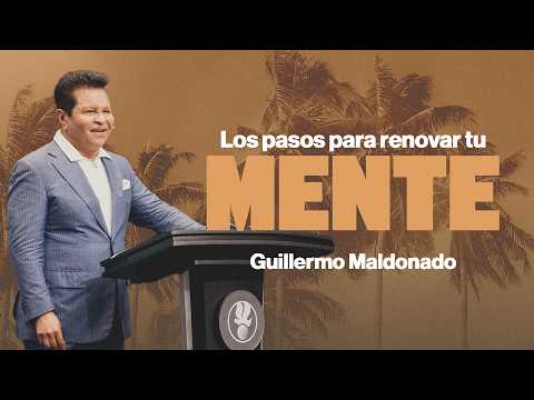 La Transformación de la Mente Parte 2: Los Pasos Para Renovar Tu Mente | Guillermo Maldonado