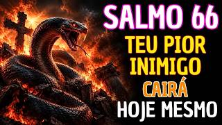 Este Salmo Vai DESTRUIR Amarras, Inimigos, Bruxarias e Maldições na Sua Vida. Salmo 66