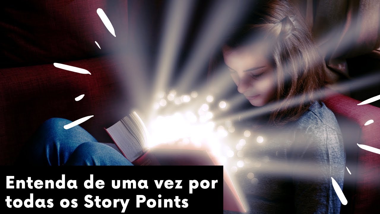 ENTENDA DE UMA VEZ POR TODAS OS STORY POINTS