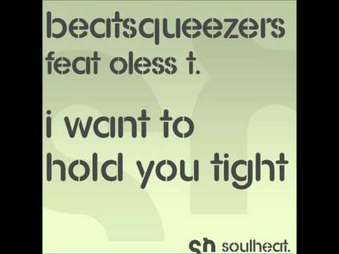 Beatsqueezers feat. Oless T. - I Want To Hold You Tight (U-Ness & JedSet N-Fluence Mix)