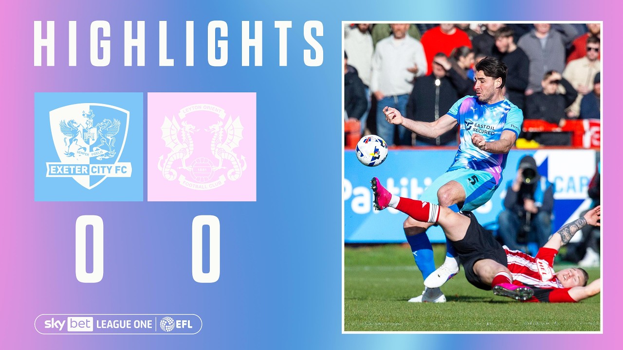 Exeter City vs Leyton Orient Highlights