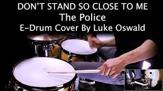 Don’t Stand So Close To Me - The Police | Drum Cover w/ E-Drums by Luke Oswald
